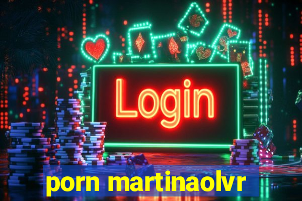 porn martinaolvr